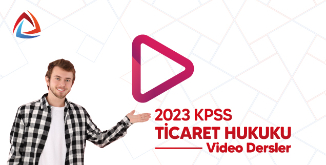 2023 KPSS Ticaret Hukuku Video Dersler