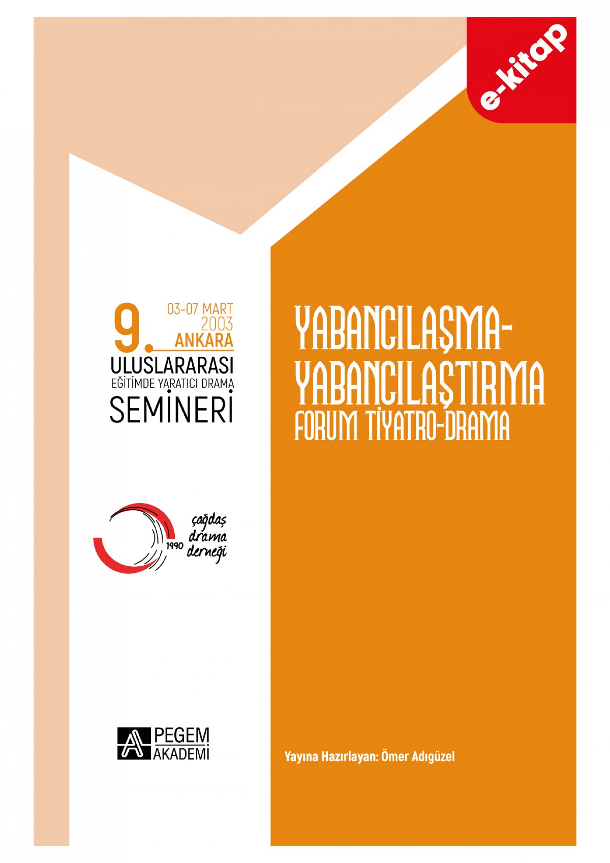 9. ULUSLARARASI EĞİTİMDE YARATICI DRAMA SEMİNERİ (03-07 Mart 2003) Yabancılaşma-Yabancılaştırma Foru