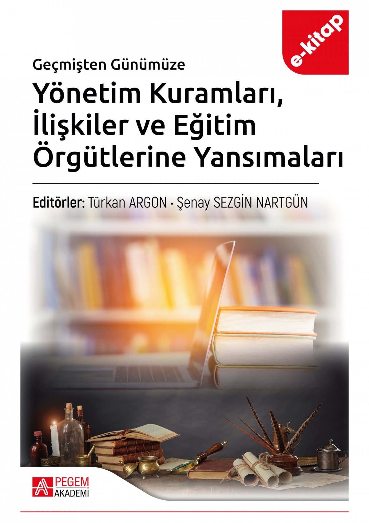 Geçmişten Günümüze Yönetim Kuramları İlişkiler ve Eğitim Örgütlerine Yansımaları (e-kitap)