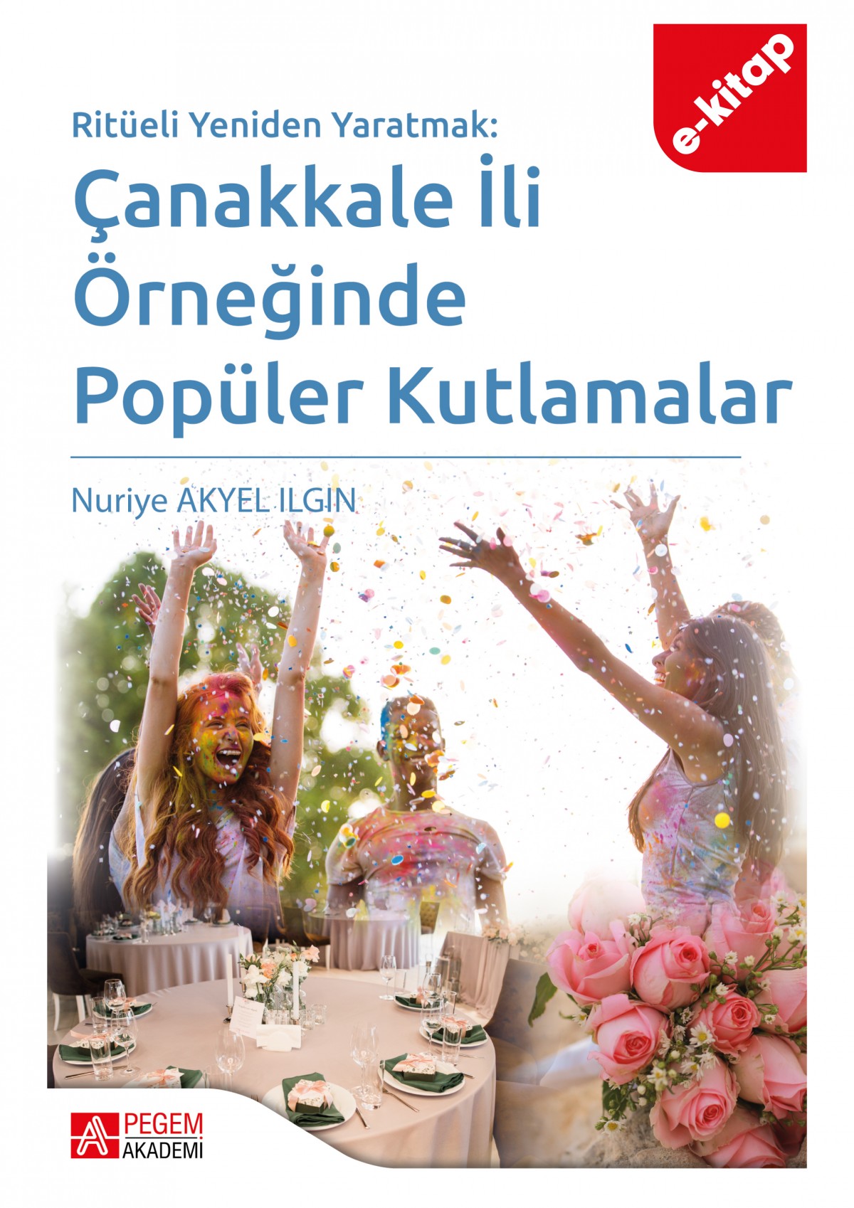 Ritüeli Yeniden Yaratmak: Çanakkale İli Örneğinde Popüler Kutlamalar(e-kitap)