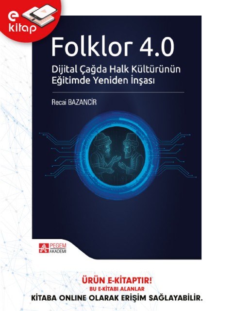 Folklor 4.0 Dijital Çağda Halk Kültürünün Eğitimde Yeniden İnşası (e-kitap)
