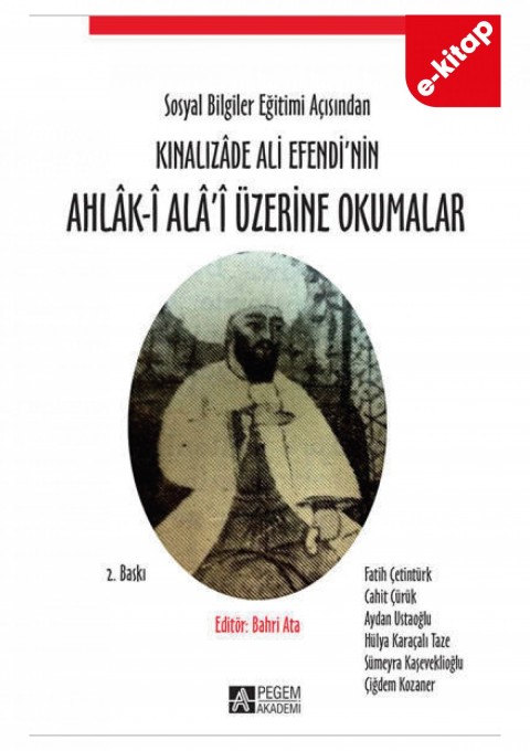 Sosyal Bilgiler Eğitimi Açısından Kınalızâde Ali Efendi’nin Ahlâk-î Alâ’i Üzerine Okumalar(e-kitap)
